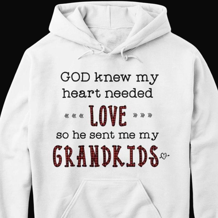 God Knew My Heart Needed Love So He Sent Me My Grandkids Family Shirt God Knew My Heart Needed Love So He Sent Me My Grandkids Family Shirt
