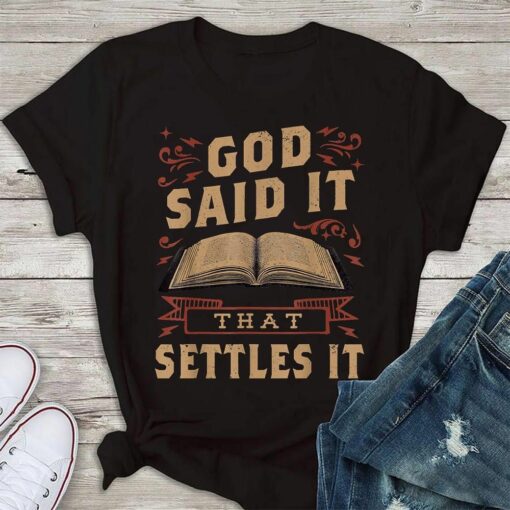 God Said It That Settles It Christian Shirt