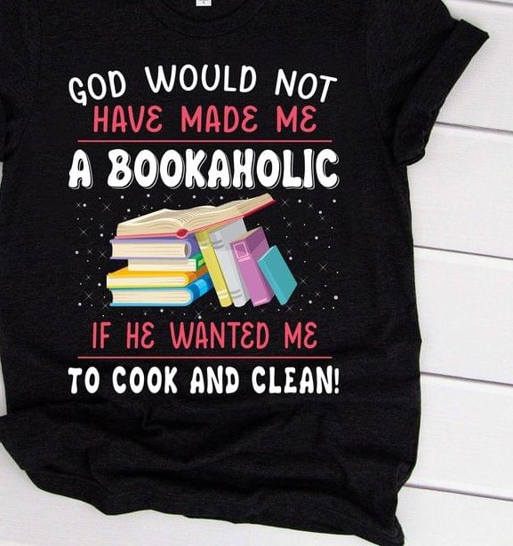 God Would Not Have Made Me A Bookaholic If He Wanted Me To Cook And Clean Books Glitters Shirt God Would Not Have Made Me A Bookaholic If He Wanted Me To Cook And Clean Books Glitters Shirt