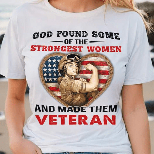 God found some of the Strongest Women and made them Veteran T-Shirt God found some of the Strongest Women and made them Veteran T-Shirt