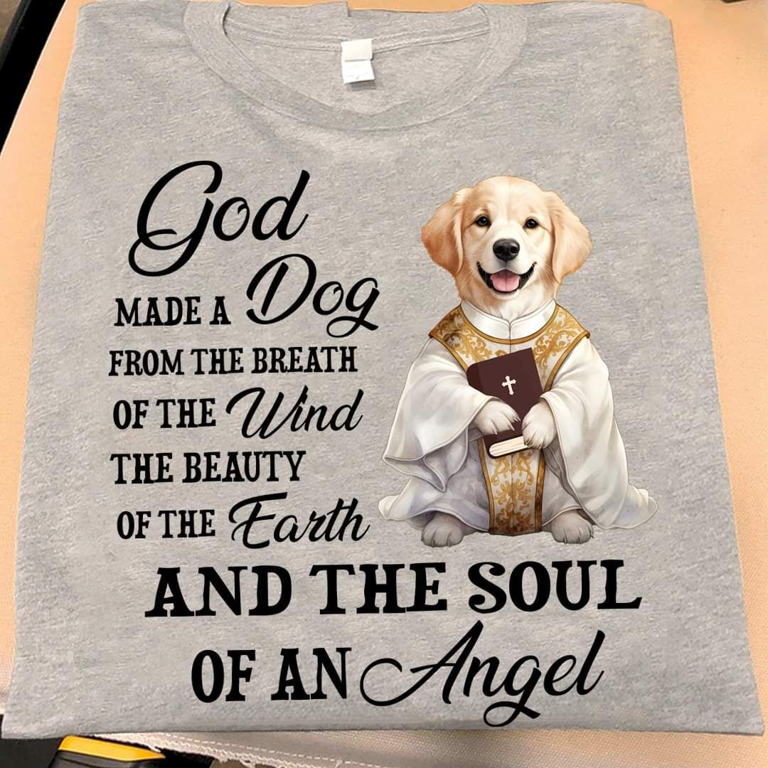 God made A Dog From The Breath Of The Wind Shirt God made A Dog From The Breath Of The Wind Shirt