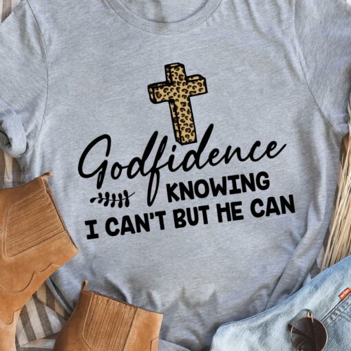 Godfidence Knowing I Can’t But He Can The Holy Cross Jesus God Shirt