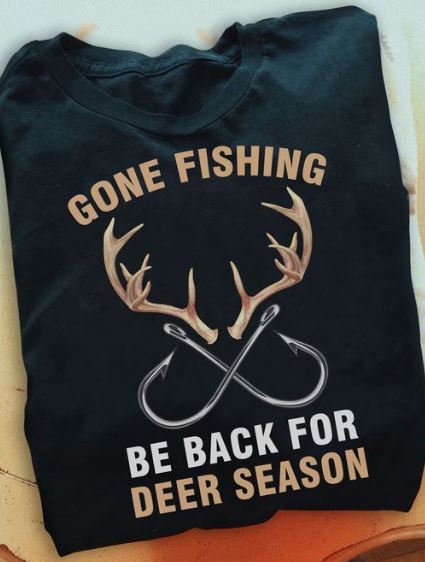 Gone Fishing Be Back For Deer Season Hunter Outdoor Shirt Gone Fishing Be Back For Deer Season Hunter Outdoor Shirt