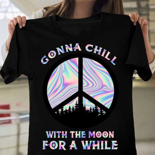 Gonna Chill With The Moon For A While Hippie Peace High T-Shirt Sweatshirt Hoodie