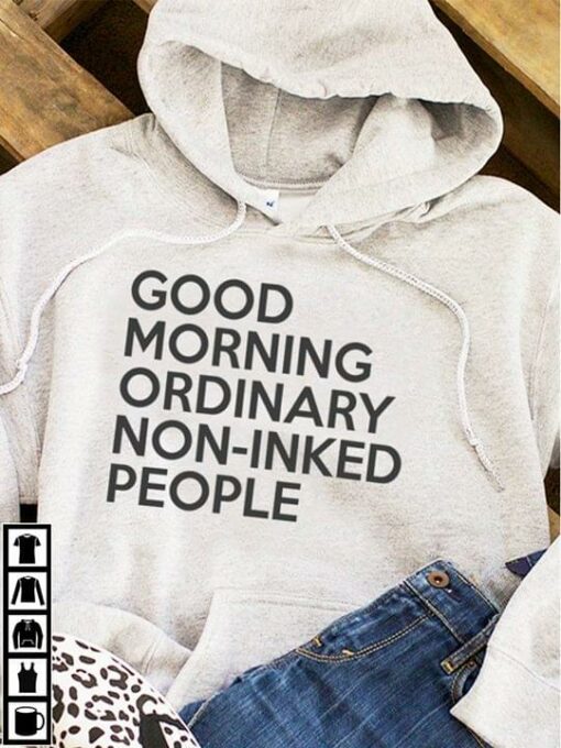 Good Morning Ordinary Non Inked People Hoodie