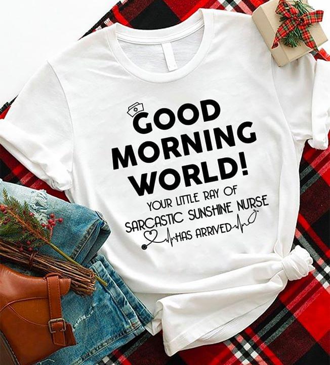 Good Morning World Your Little Ray Of Sarcastic Shirt Good Morning World Your Little Ray Of Sarcastic Shirt