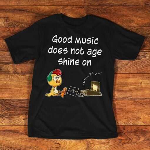 Good Music Does Not Age Shine On Cute Chicken Music Fan Shirt