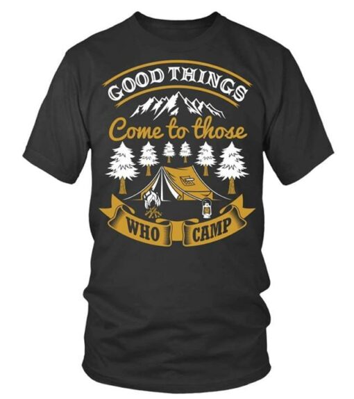 Good Things Come To Those Who Camp Shirt