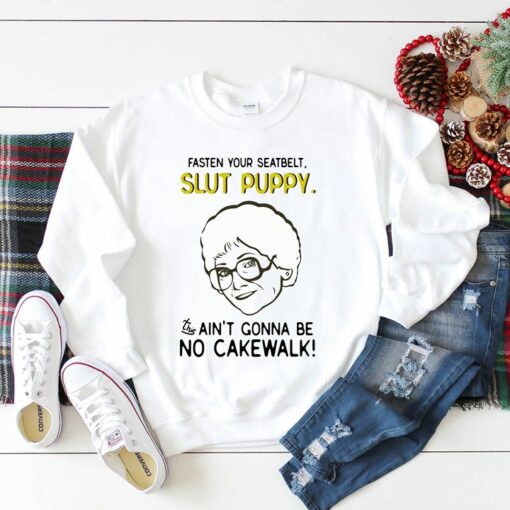 Granda Fasten Your Seatbelt Slut Puppy Ain’t Gonna Be No Cakewalk Shirt