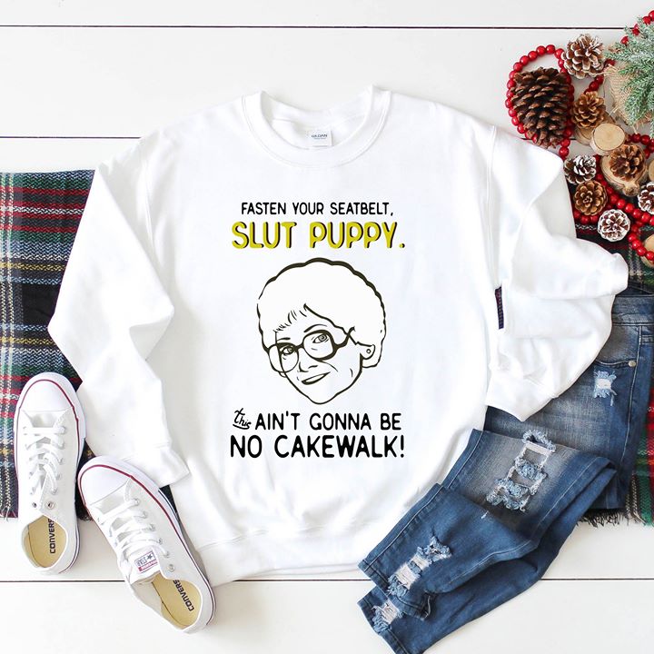 Granda Fasten Your Seatbelt Slut Puppy Ain't Gonna Be No Cakewalk Shirt Granda Fasten Your Seatbelt Slut Puppy Ain't Gonna Be No Cakewalk Shirt