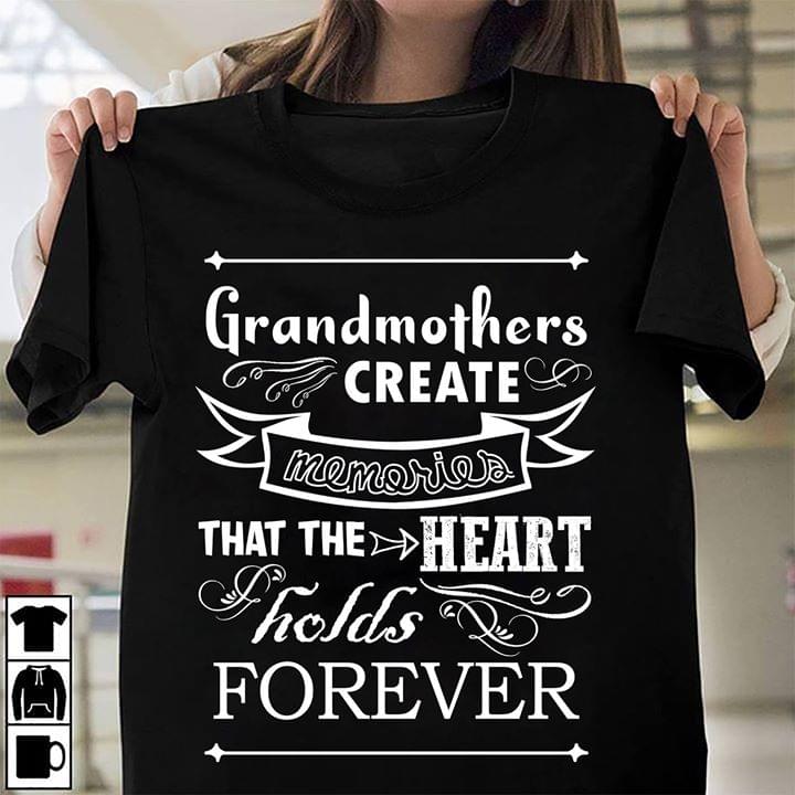 Grandmothers Create Memories That The Heart Holds Forever Shirt Grandmothers Create Memories That The Heart Holds Forever Shirt