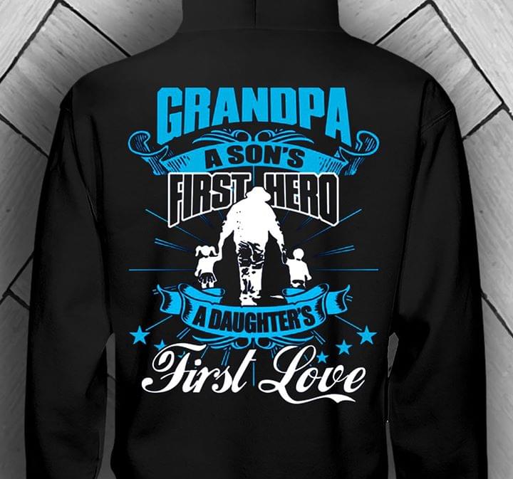 Grandpa A Son's First Hero A Daughter's First Love Hoodie (Back Side) Grandpa A Son's First Hero A Daughter's First Love Hoodie (Back Side)