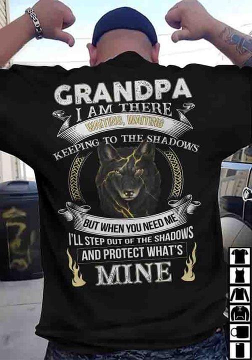 Grandpa I Am There Waiting Waiting Keeping To The Shadows But When You Need Me Wolf Animals Shirt Grandpa I Am There Waiting Waiting Keeping To The Shadows But When You Need Me Wolf Animals Shirt