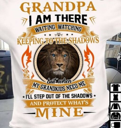 Grandpa I Am There Waiting Watching Keeping To The Shadows But When My Grandkids Need Me I’ll Step Out Of The Shadows And Protect What’s Mine Lion Shirt