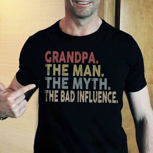 Grandpa The Man The Myth The Bad Influence Shirt