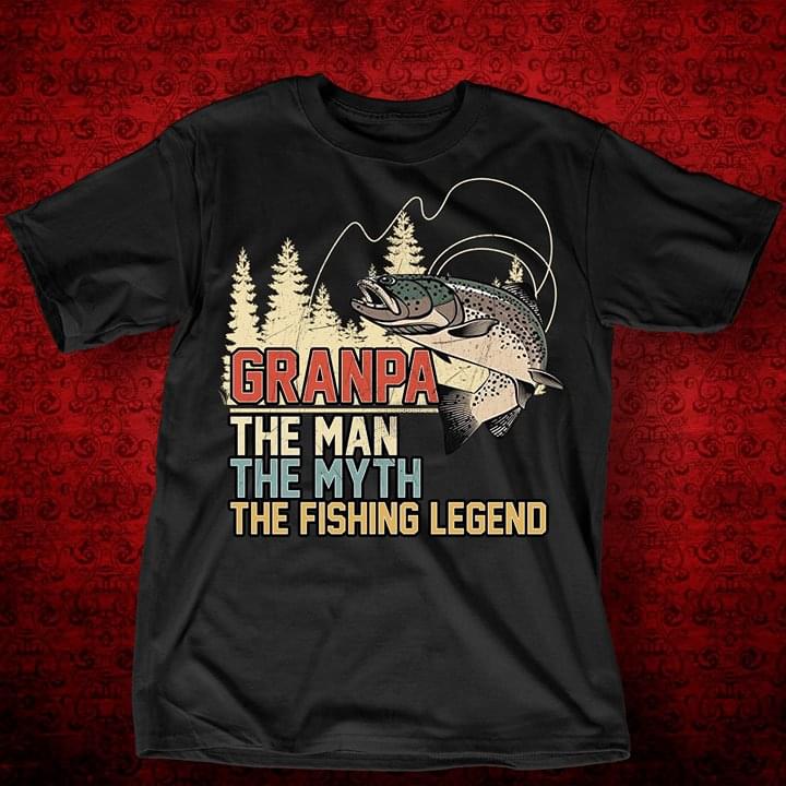 Grandpa The Man The Myth The Fishing Legend Shirt Grandpa The Man The Myth The Fishing Legend Shirt