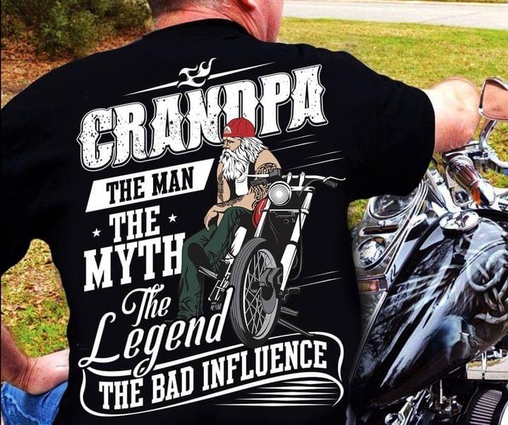 Grandpa The Man The Myth The Legend The Bad Influence Grandpa Sitting On Motorcycle Shirt Grandpa The Man The Myth The Legend The Bad Influence Grandpa Sitting On Motorcycle Shirt