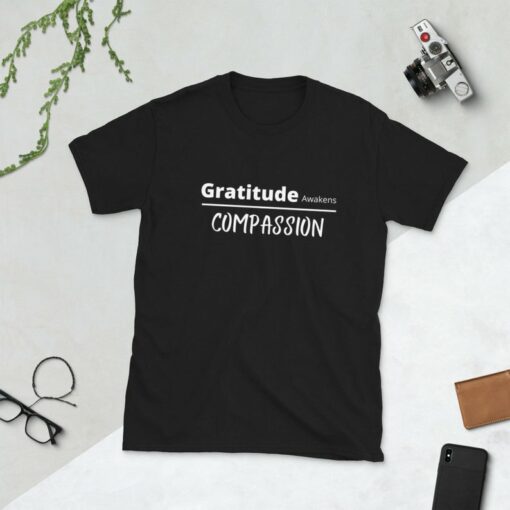 Gratitude Awakens Compassion T-Shirt Sweatshirt Hoodie
