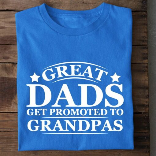 Great Dads Get Promoted To Grandpas Shirt