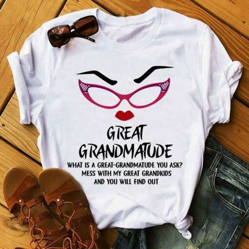 Great Grandmatude What Is A Great-Grandmatude You Ask Mess With My Great Grandkids And You Will Find Out Glasses Red Lip Eye Brown Shirt