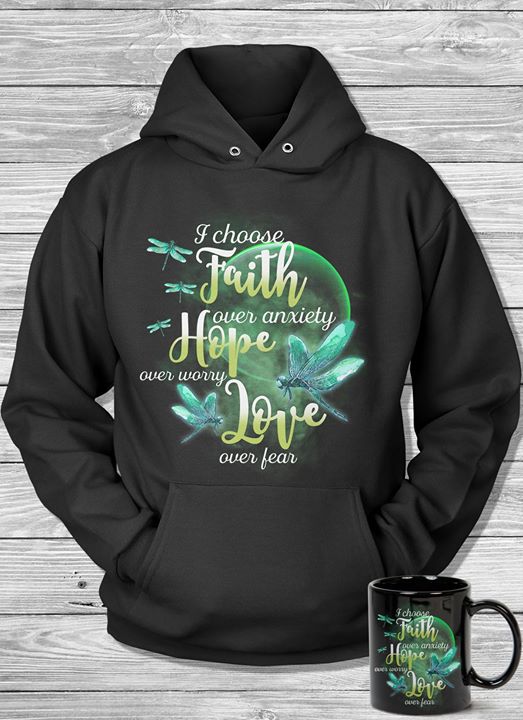Green Moon Light Dragonflies I Choose Faith Over Anxiety Hope Over Worry Love Over Fear Hoodie Green Moon Light Dragonflies I Choose Faith Over Anxiety Hope Over Worry Love Over Fear Hoodie