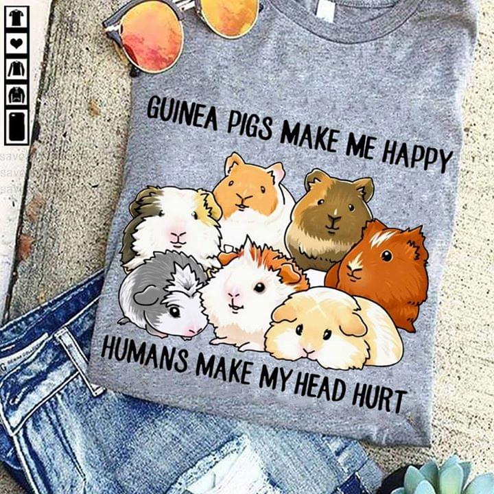 Guinea Pigs Make Me Happy Humans Make My Head Hurt Shirt Guinea Pigs Make Me Happy Humans Make My Head Hurt Shirt