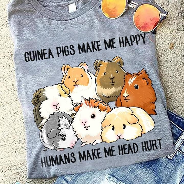 Guiner Pigs Make Me Happy Shirt Guiner Pigs Make Me Happy Shirt