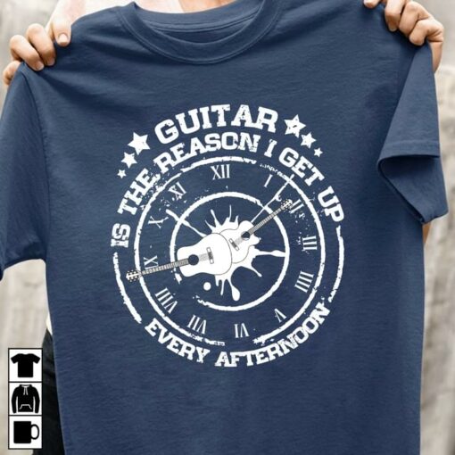 Guitar Is The Reason I Get Up Every Afternoon Guitarist Shirt