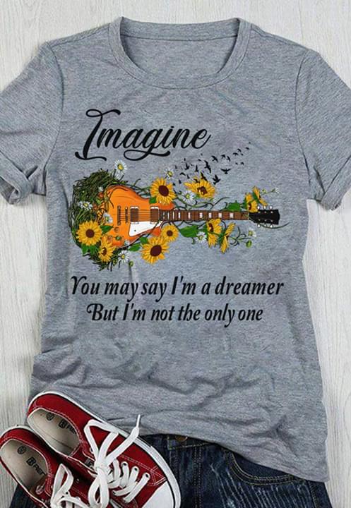 Guitar Sunflowers Imagine You May I'm A Dreamer But I'm Not The Only One Shirt Guitar Sunflowers Imagine You May I'm A Dreamer But I'm Not The Only One Shirt