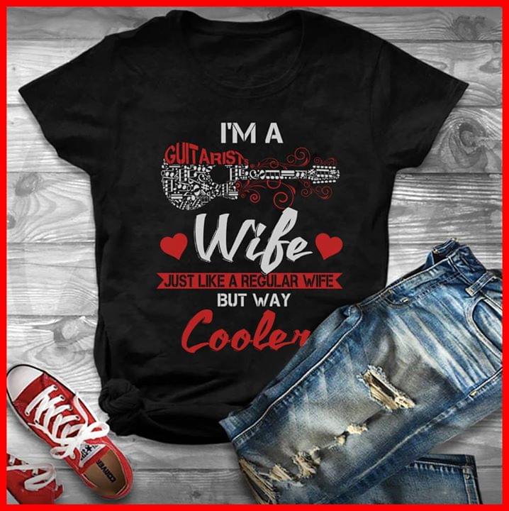 Guitarist I'm A Guitarists Wife Just Like A Regular Wife But Way Cooler Shirt Guitarist I'm A Guitarists Wife Just Like A Regular Wife But Way Cooler Shirt