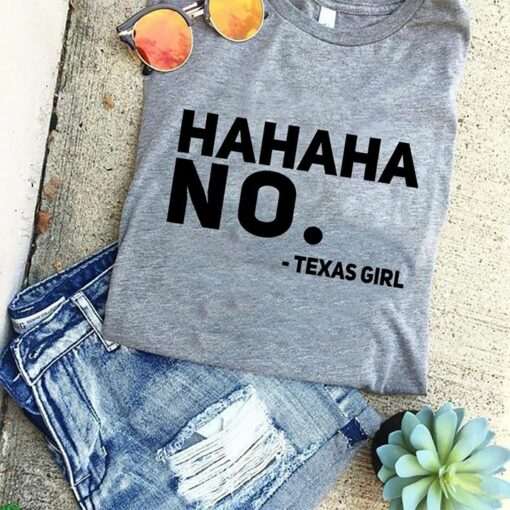 Hahaha No Texas Girl Shirt