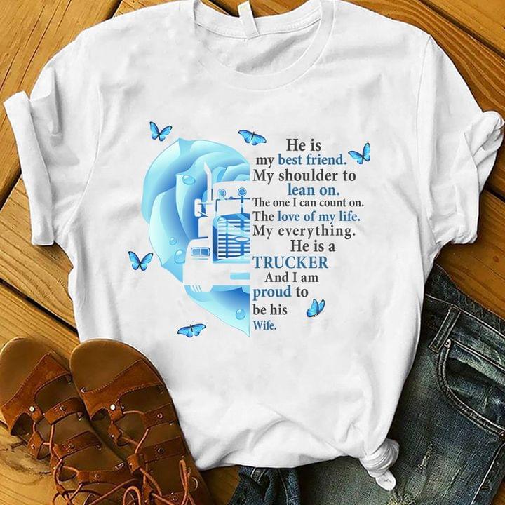 He Is My Best Friend My Shoulder To Lean On He Is A Trucker Truck Blue Flower Butterflies Shirt He Is My Best Friend My Shoulder To Lean On He Is A Trucker Truck Blue Flower Butterflies Shirt