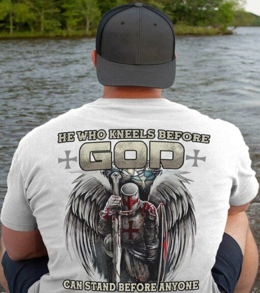 He Who Kneels Before God Can Stand Before Anyone The Holy Knight Shirt