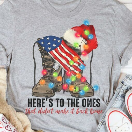 Here’s To The Ones That Didn’t Make It Back Home Soldier Boot Flag Of America Christmas Shirt