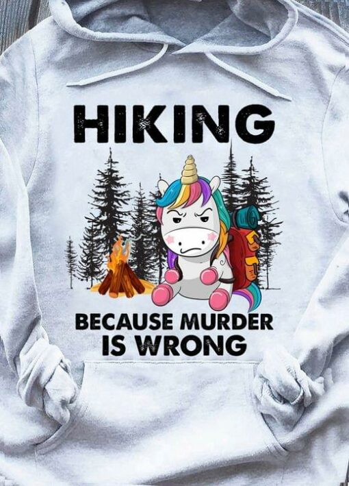 Hiking Because Murder Is Wrong Unicorn Shirt