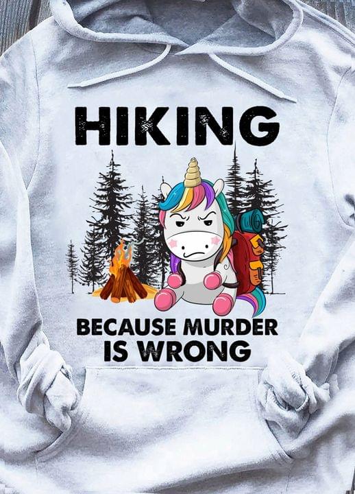Hiking Because Murder Is Wrong Unicorn Shirt Hiking Because Murder Is Wrong Unicorn Shirt