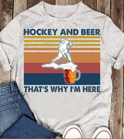 Hockey And Beer That’s Why I’m Here Hockey Vintage T-Shirt Sweatshirt Hoodie