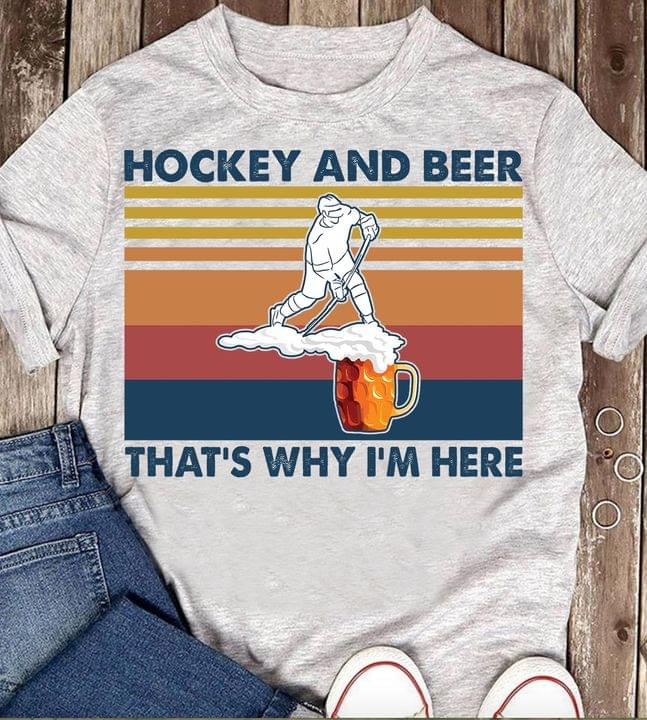 Hockey And Beer That's Why I'm Here Hockey Vintage T-Shirt Sweatshirt Hoodie Hockey And Beer That's Why I'm Here Hockey Vintage T-Shirt Sweatshirt Hoodie