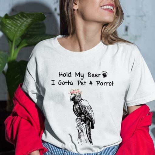 Hold My Beer I Gotta Pet A Parrot Cute Simple T-Shirt Sweatshirt Hoodie