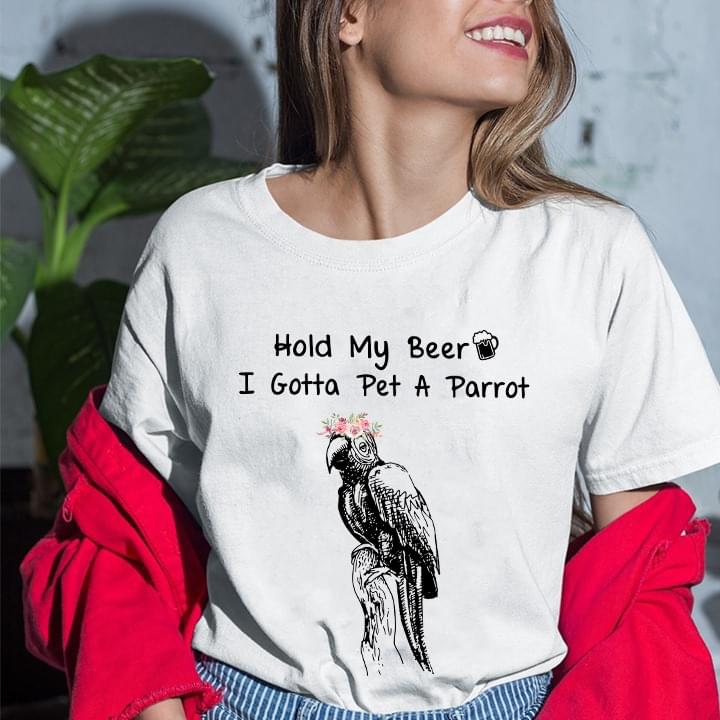 Hold My Beer I Gotta Pet A Parrot Cute Simple T-Shirt Sweatshirt Hoodie Hold My Beer I Gotta Pet A Parrot Cute Simple T-Shirt Sweatshirt Hoodie