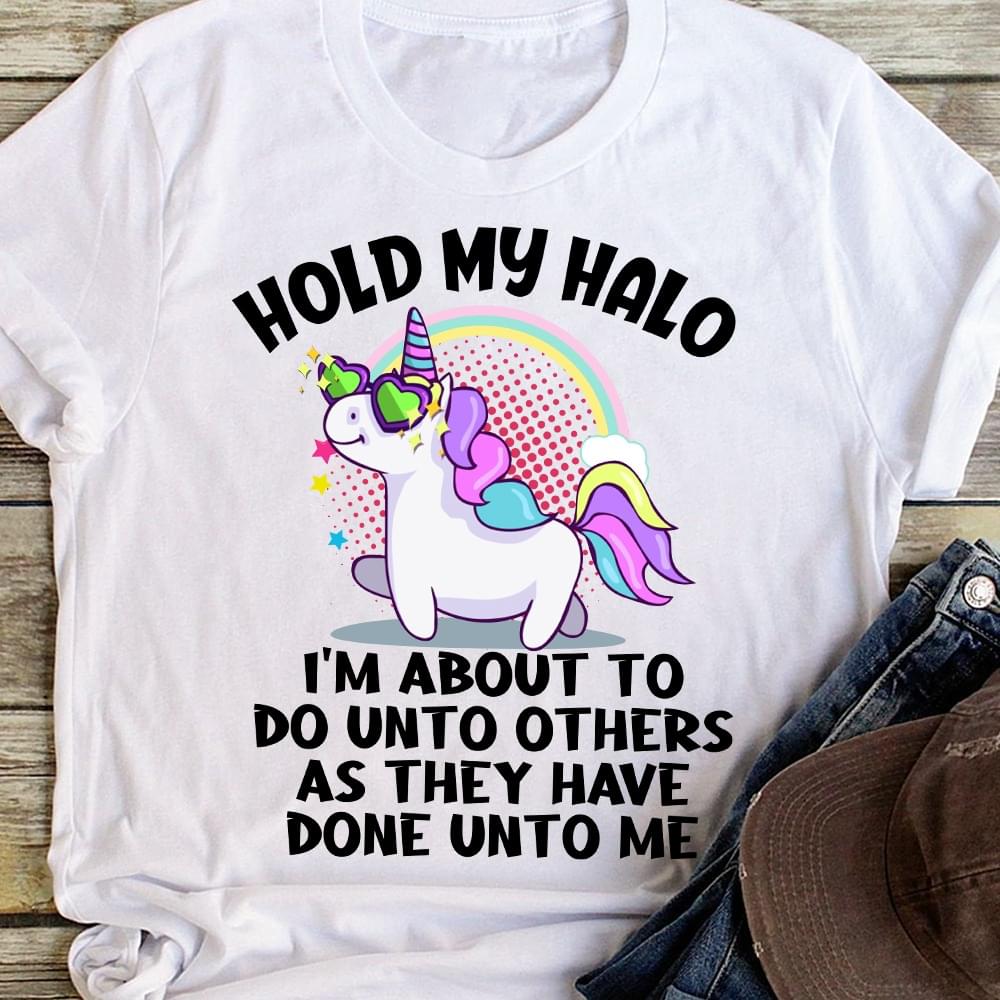Hold My Halo I'm About To Do Unto Others As They Have Done Unto Me Unicorn Shirt (Copy) Hold My Halo I'm About To Do Unto Others As They Have Done Unto Me Unicorn Shirt (Copy)