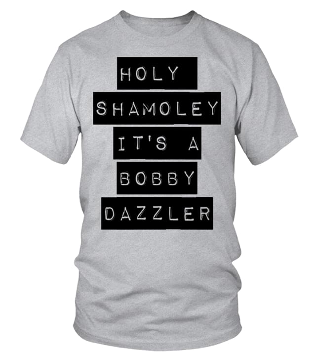 Holy Shamoley It's A Bobby Dazzler Shirt Holy Shamoley It's A Bobby Dazzler Shirt