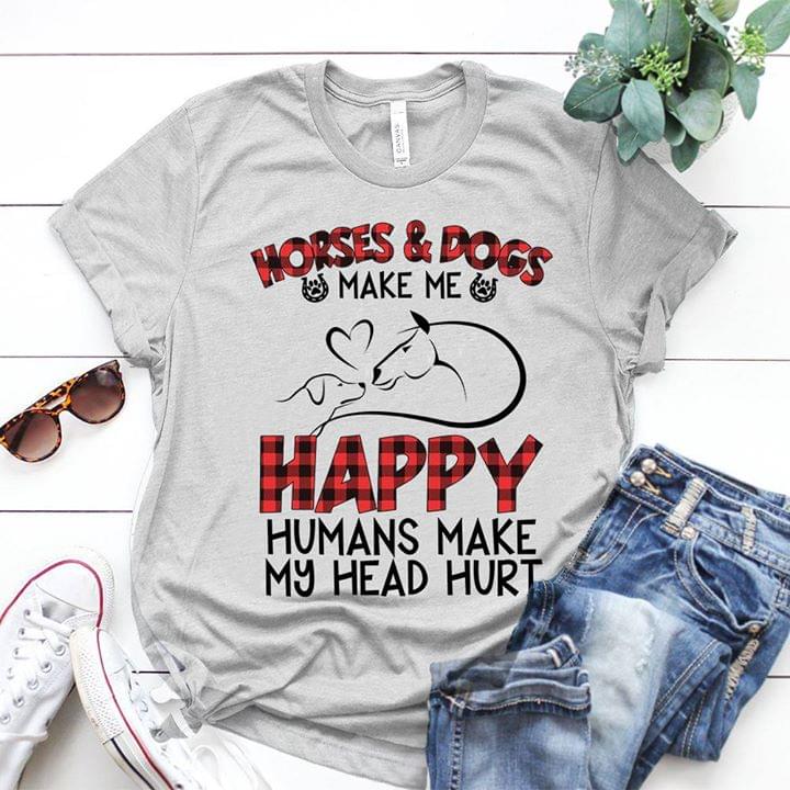 Horses & Dogs Make Me Happy Humans Make My Head Hurt Shirt Horses & Dogs Make Me Happy Humans Make My Head Hurt Shirt