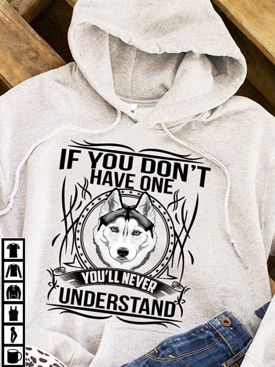 Husky If You Don't Have One You'll Never Understand Hoodie Husky If You Don't Have One You'll Never Understand Hoodie