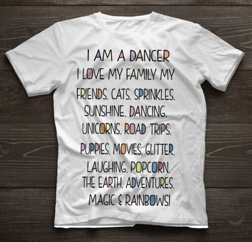 I Am A Dancer I Love My Family My Friends Cats Sprinkles Sunshine Dancing Shirt