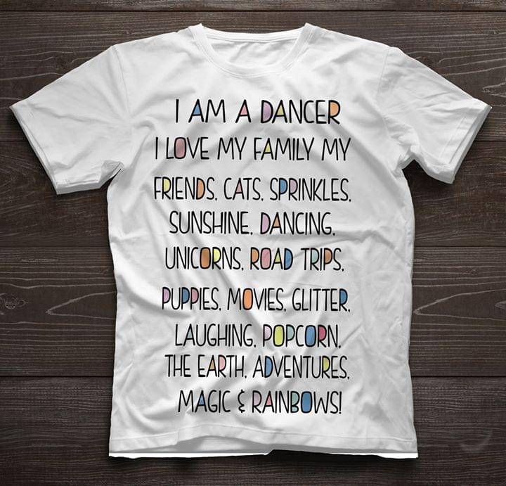 I Am A Dancer I Love My Family My Friends Cats Sprinkles Sunshine Dancing Shirt I Am A Dancer I Love My Family My Friends Cats Sprinkles Sunshine Dancing Shirt