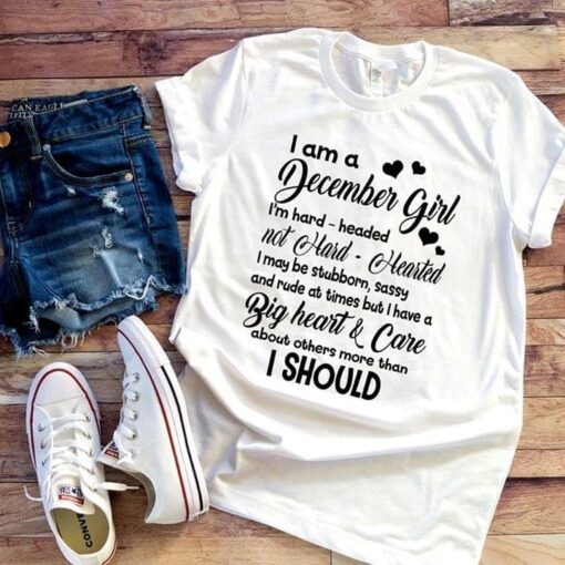 I Am A December Girl I’m Hard Headed Not Hard Hearted Shirt