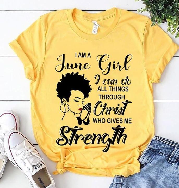 I Am A June Girl I Can Do All Things Through Christ Who Gives Me Strength Sexy Lady Girl Pray Shirt I Am A June Girl I Can Do All Things Through Christ Who Gives Me Strength Sexy Lady Girl Pray Shirt