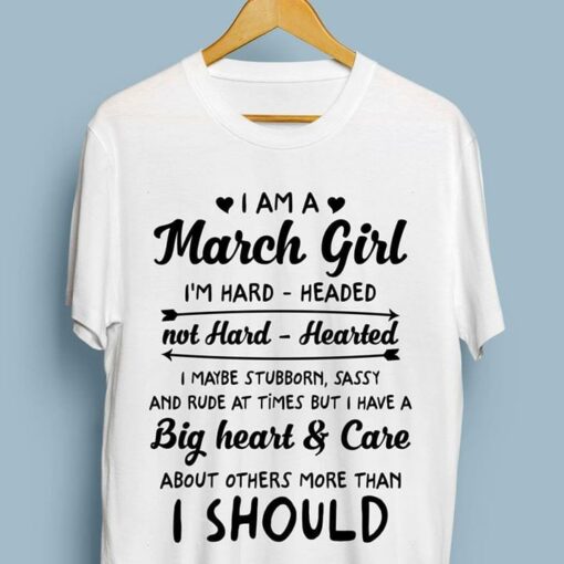 I Am A March Girl I’m Hard Headed Not Hard Hearted I Maybe Stubborn Shirt