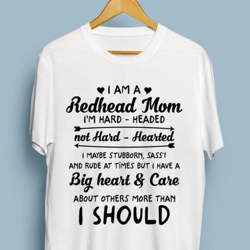 I Am A Redhead Mom I’m Hard Headed Not Hard Hearted I Maybe Stubborn Shirt
